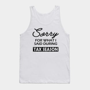 Tax Accountant - Sorry for what I said during season Tank Top